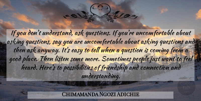 Chimamanda Ngozi Adichie Quote About Asking Questions, People, Understanding: If You Dont Understand Ask...