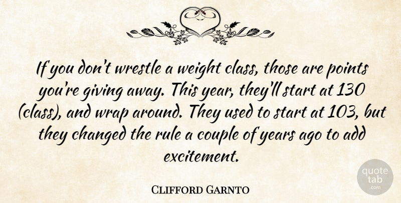 Clifford Garnto Quote About Add, Changed, Class, Couple, Giving: If You Dont Wrestle A...