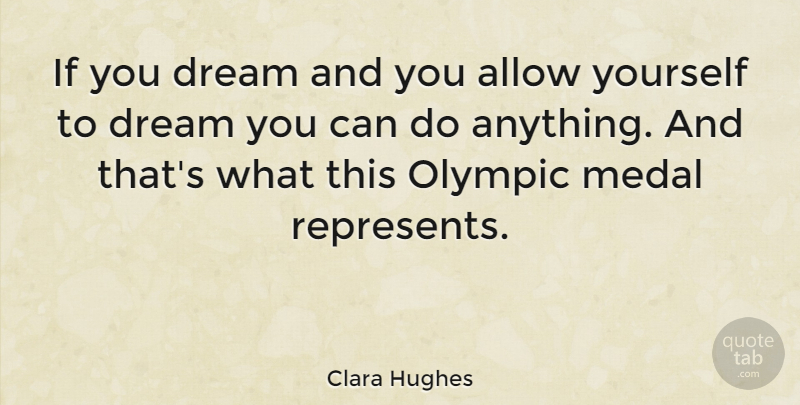 Clara Hughes Quote About Allow: If You Dream And You...