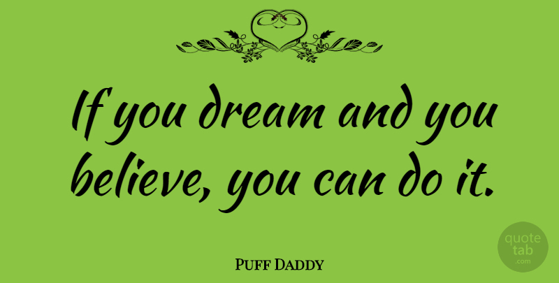 Puff Daddy Quote About Dream, Fashion, Believe: If You Dream And You...