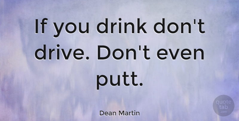 Dean Martin Quote About Retirement, Drinking, Book: If You Drink Dont Drive...