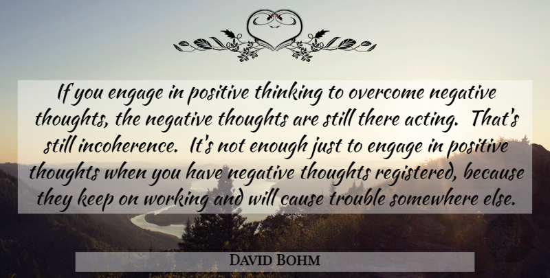 David Bohm Quote About Pain, Positive Thinking, Somewhere Else: If You Engage In Positive...