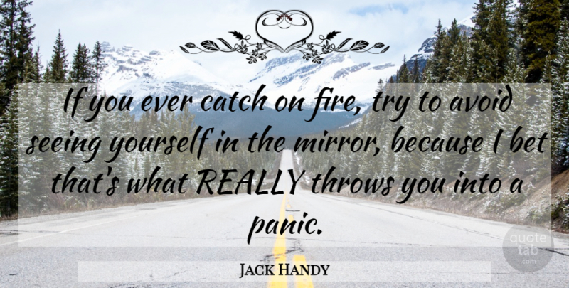 Jack Handy Quote About Avoid, Bet, Catch, Fire, Funny: If You Ever Catch On...
