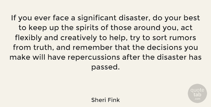 Sheri Fink Quote About Act, Best, Creatively, Decisions, Disaster: If You Ever Face A...