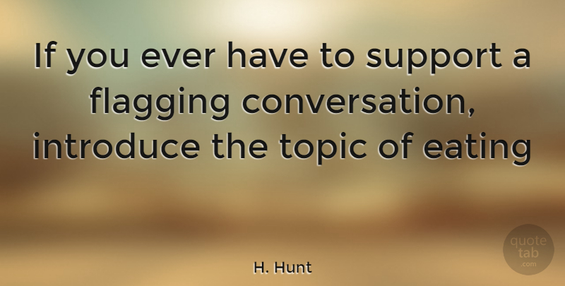 H. Hunt Quote About Eating, Introduce, Support, Topic: If You Ever Have To...