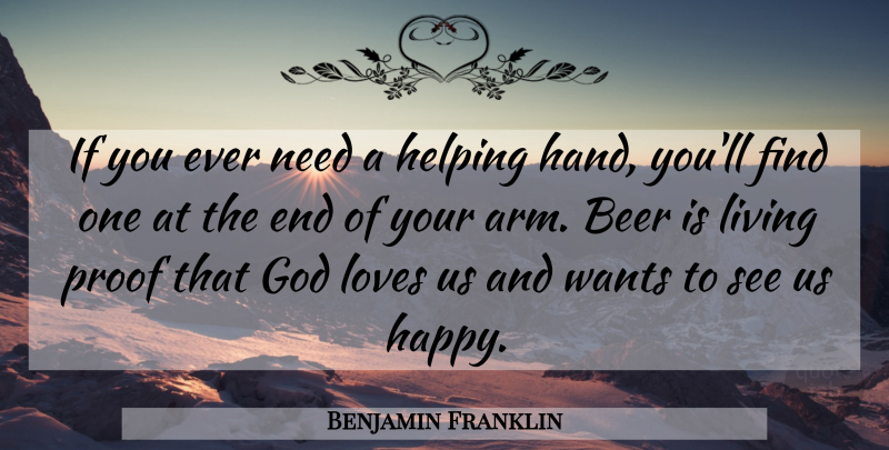 Benjamin Franklin Quote About Beer, Hands, Needs: If You Ever Need A...