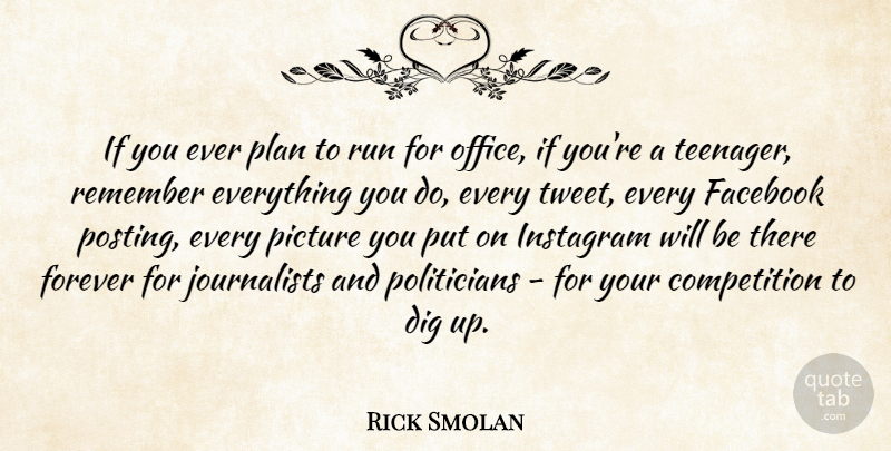Rick Smolan Quote About Competition, Dig, Facebook, Forever, Picture: If You Ever Plan To...