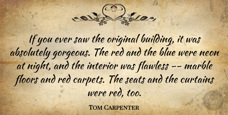 Tom Carpenter Quote About Absolutely, Blue, Curtains, Flawless, Floors: If You Ever Saw The...