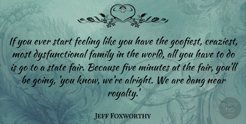 Jeff Foxworthy Quote About Funny, Family, Feelings: If You Ever Start Feeling...