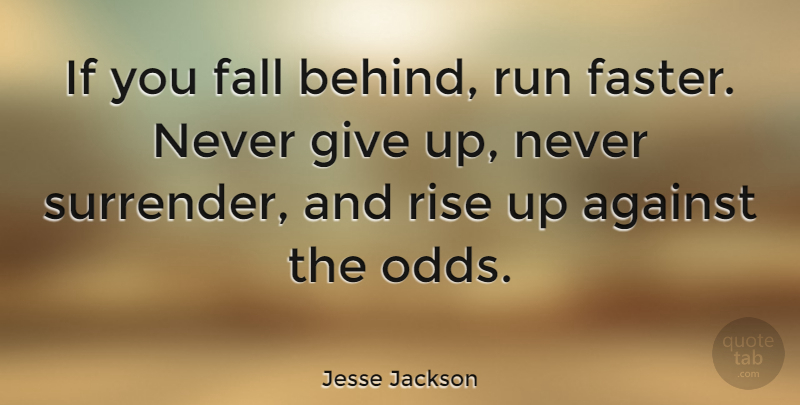 Jesse Jackson Quote About Running, Giving Up, Fall: If You Fall Behind Run...