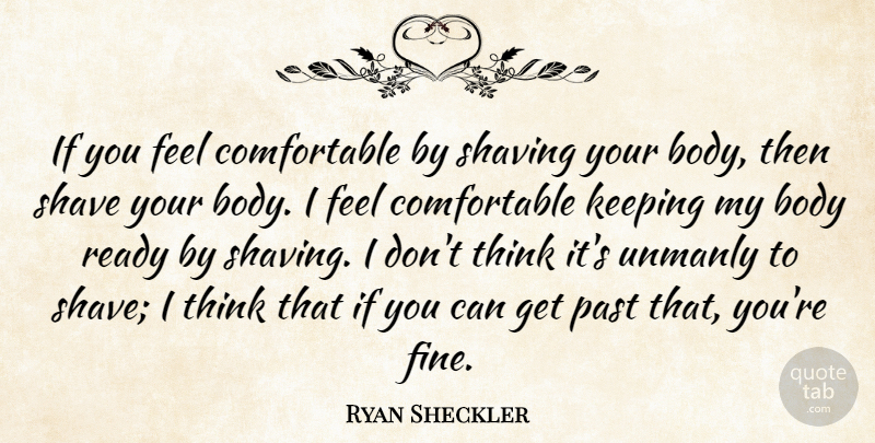 Ryan Sheckler Quote About Thinking, Past, Body: If You Feel Comfortable By...