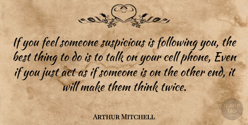 Arthur Mitchell Quote About Thinking, Phones, Cells: If You Feel Someone Suspicious...