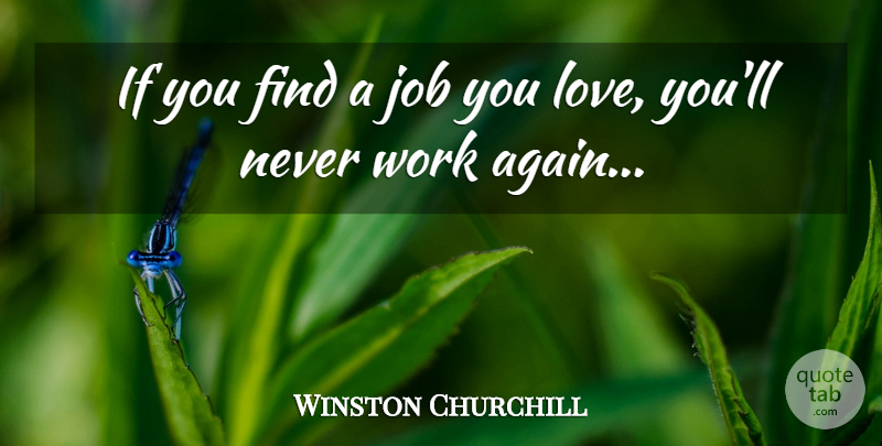 Winston Churchill Quote About Jobs, Love You, Ifs: If You Find A Job...