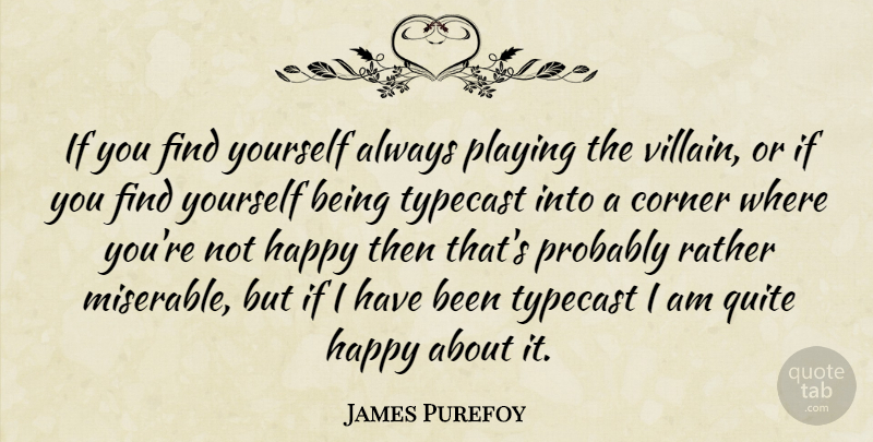 James Purefoy Quote About Corner, Playing, Quite, Rather, Typecast: If You Find Yourself Always...
