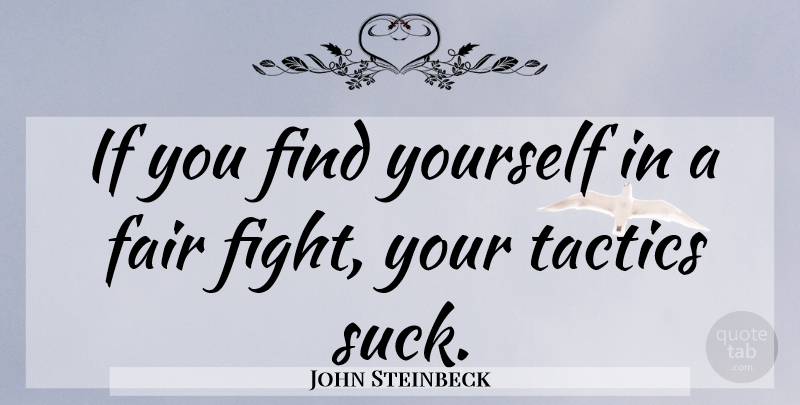 John Steinbeck Quote About Military, Fighting, Finding Yourself: If You Find Yourself In...