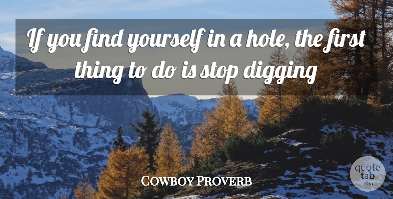Cowboy Proverb Quote About Digging, Stop: If You Find Yourself In...