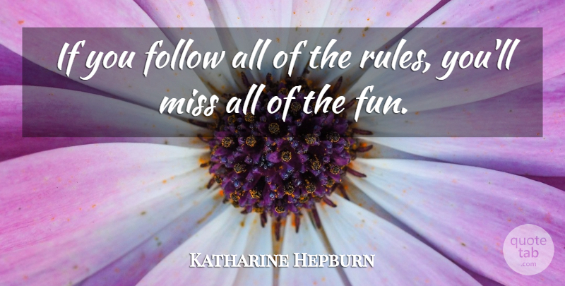 Katharine Hepburn Quote About Fun, Missing, Deviation: If You Follow All Of...