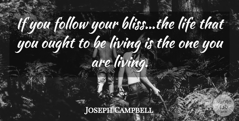 Joseph Campbell Quote About Careers, Bliss, Self Actualization: If You Follow Your Blissthe...