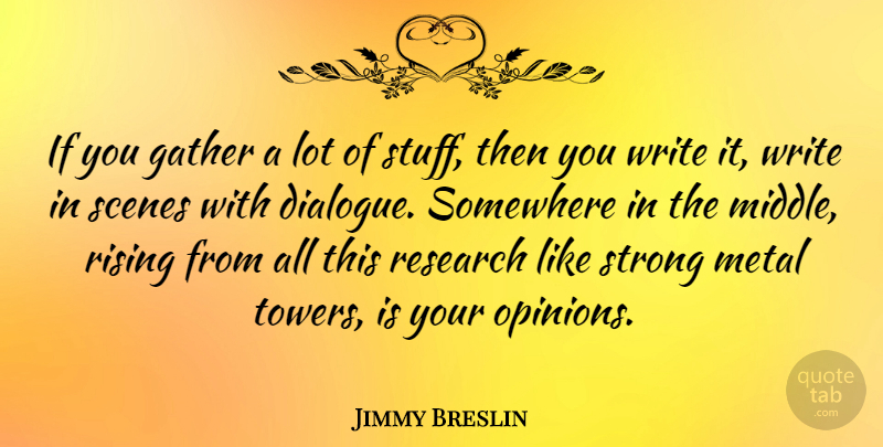 Jimmy Breslin Quote About Strong, Writing, Towers: If You Gather A Lot...