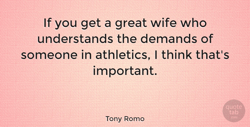Tony Romo Quote About Demands, Great: If You Get A Great...