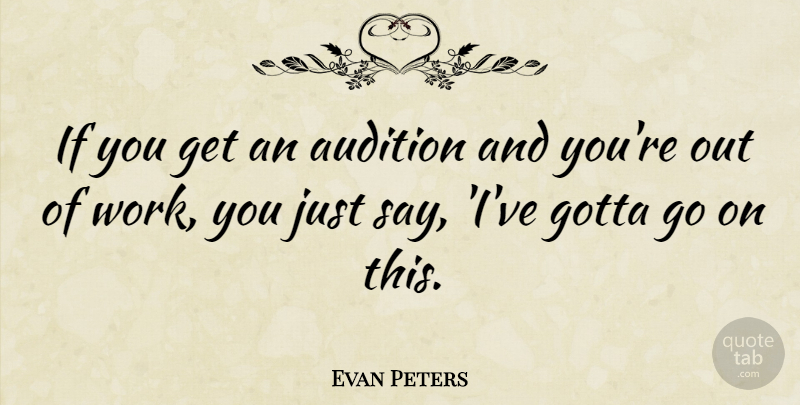Evan Peters Quote About Auditions, Goes On, Ifs: If You Get An Audition...
