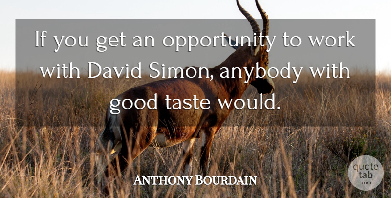 Anthony Bourdain Quote About Opportunity, Taste, Ifs: If You Get An Opportunity...