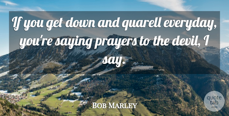Bob Marley Quote About Love, Life, Prayer: If You Get Down And...