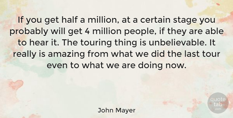John Mayer Quote About People, Half, Able: If You Get Half A...