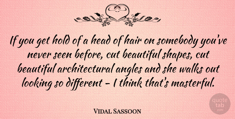 Vidal Sassoon Quote About Beautiful, Cutting, Thinking: If You Get Hold Of...