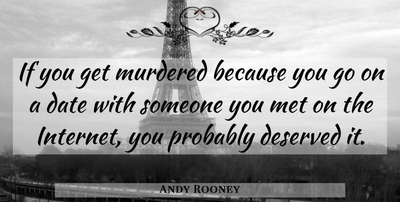 Andy Rooney Quote About Goes On, Internet, Mets: If You Get Murdered Because...