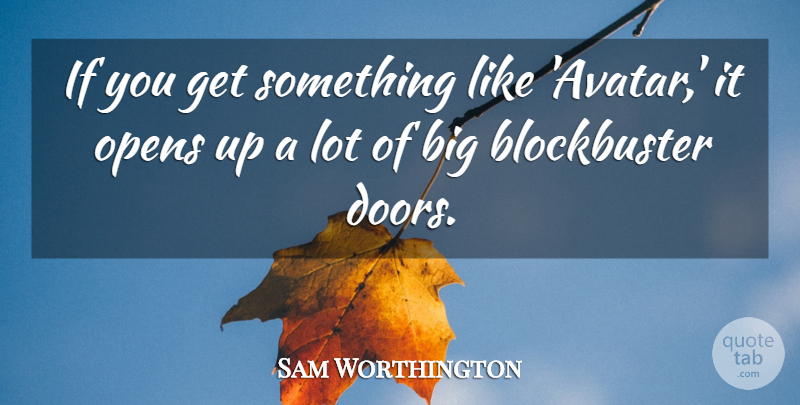 Sam Worthington Quote About undefined: If You Get Something Like...