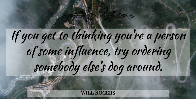 Will Rogers Quote About Dog, Cowboy, Thinking: If You Get To Thinking...