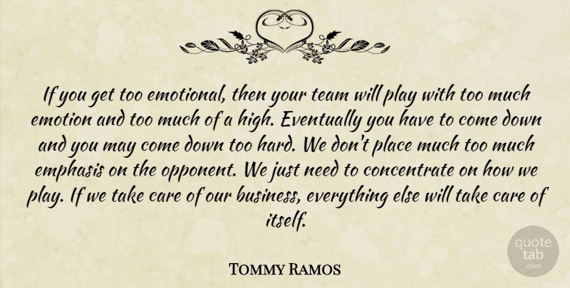 Tommy Ramos Quote About Care, Emotion, Emotions, Emphasis, Eventually: If You Get Too Emotional...