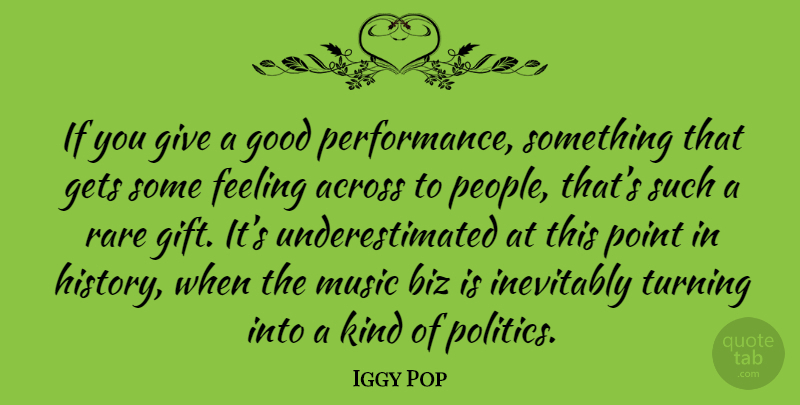 Iggy Pop Quote About Giving, People, Feelings: If You Give A Good...