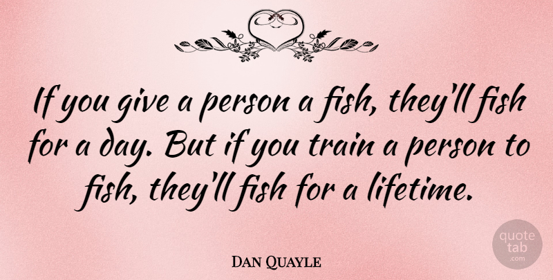 Dan Quayle Quote About Funny, Stupid, Giving: If You Give A Person...
