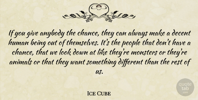 Ice Cube Quote About Animal, Want Something, Giving: If You Give Anybody The...