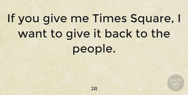 JR Quote About undefined: If You Give Me Times...