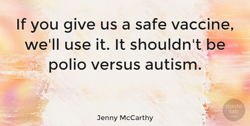 Jenny McCarthy Quote About Polio Vaccine, Vaccines, Giving: If You Give Us A...