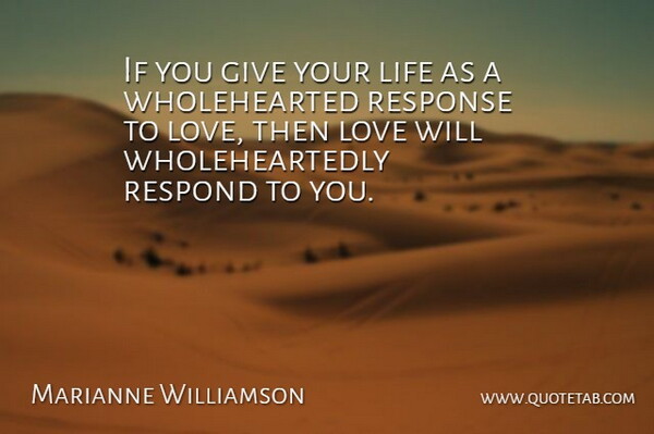 Marianne Williamson Quote About Love, Cute, Witty: If You Give Your Life...
