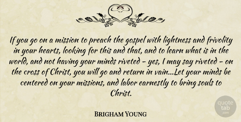 Brigham Young Quote About Heart, Soul, Mind: If You Go On A...