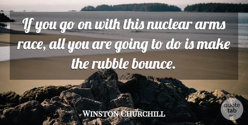 Winston Churchill Quote About Fun, Humorous, Race: If You Go On With...
