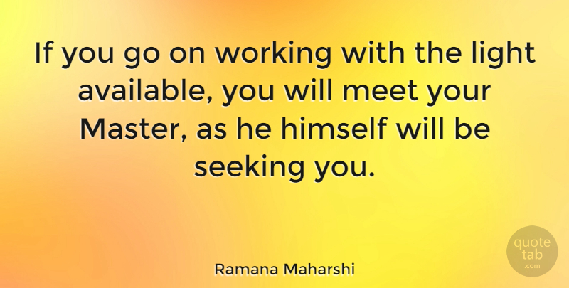 Ramana Maharshi Quote About Light, Goes On, Masters: If You Go On Working...