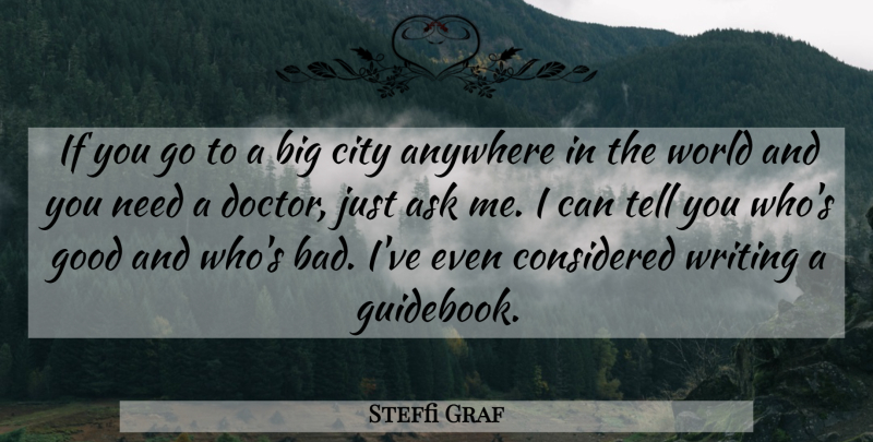 Steffi Graf Quote About Writing, Cities, Doctors: If You Go To A...