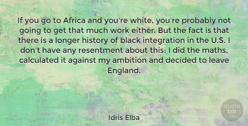 Idris Elba Quote About Ambition, Math, White: If You Go To Africa...