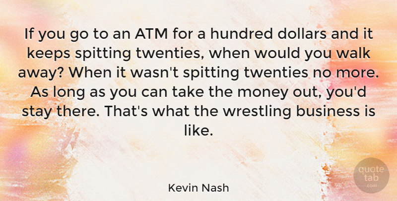 Kevin Nash Quote About Wrestling, Long, Dollars: If You Go To An...