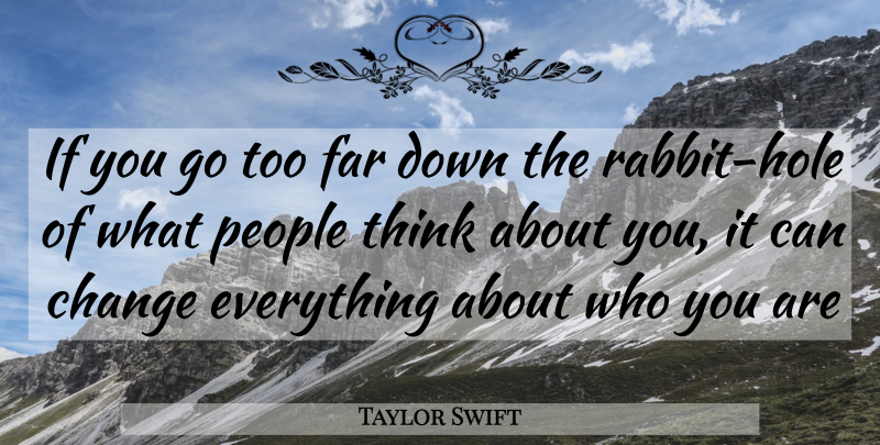 Taylor Swift Quote About Thinking, People, Rabbits: If You Go Too Far...