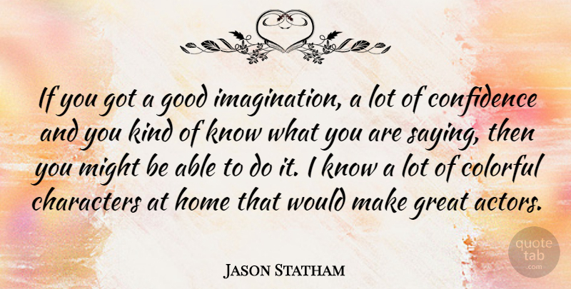Jason Statham Quote About Art, Character, Home: If You Got A Good...