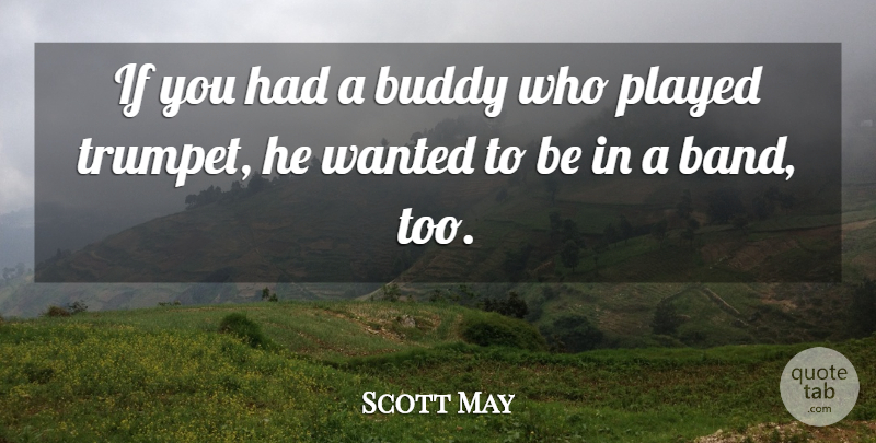 Scott May Quote About Buddy, Played: If You Had A Buddy...