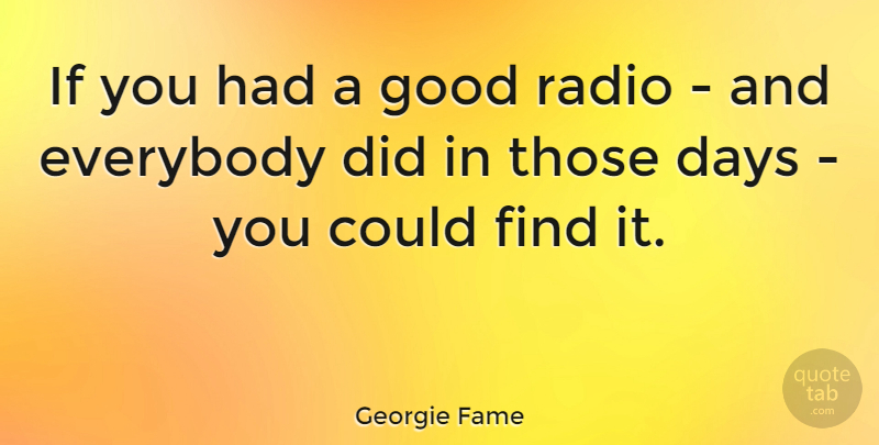 Georgie Fame Quote About Radio, Ifs: If You Had A Good...