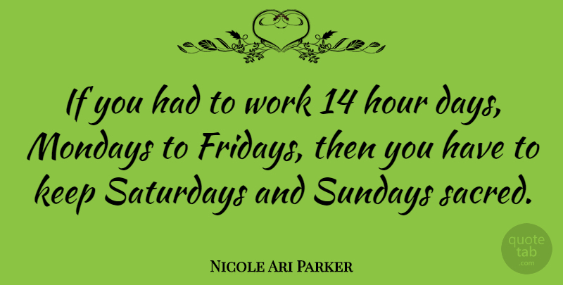 Nicole Ari Parker Quote About Friday, Monday, Sunday: If You Had To Work...